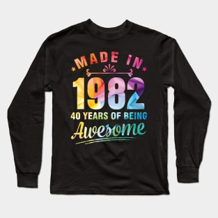 Made In 1982 Happy Birthday Me You 40 Years Of Being Awesome Long Sleeve T-Shirt